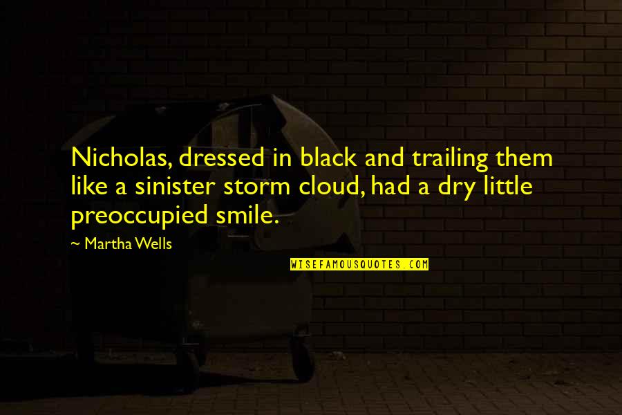 Fitcher Quotes By Martha Wells: Nicholas, dressed in black and trailing them like