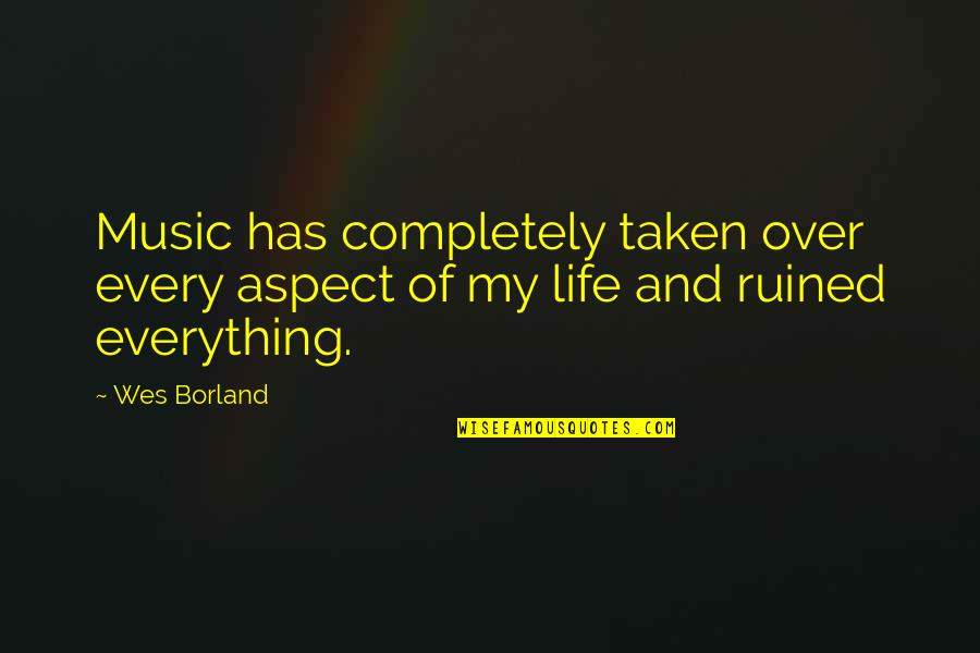 Fitcher Quotes By Wes Borland: Music has completely taken over every aspect of