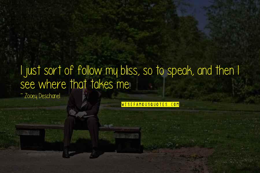 Fitches Corner Quotes By Zooey Deschanel: I just sort of follow my bliss, so