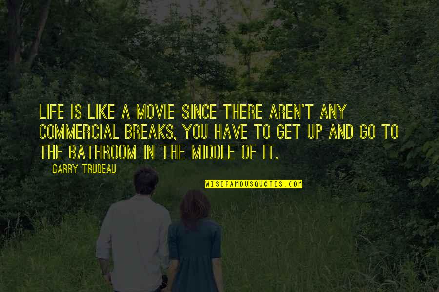 Fitches Covered Quotes By Garry Trudeau: Life is like a movie-since there aren't any Fitches Covered Quotes By Garry Trudeau: Life is like a movie-since there aren't any
