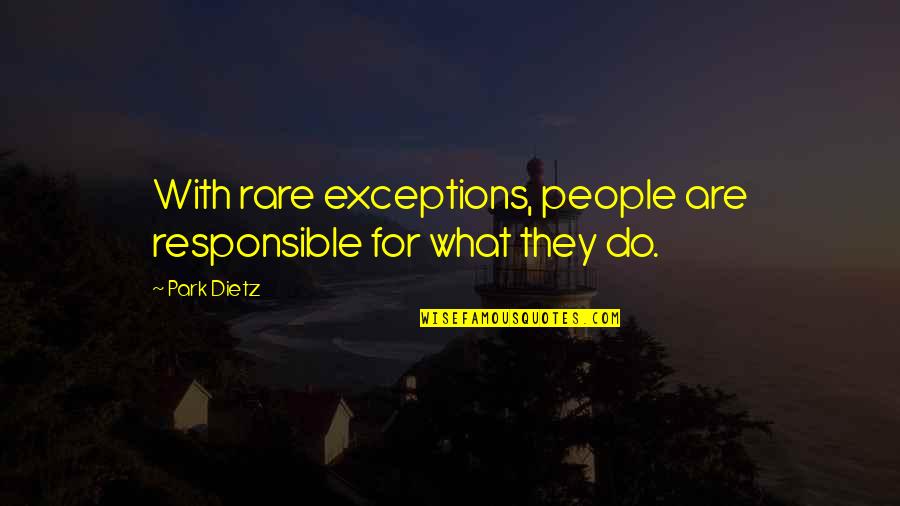 Fitches Covered Quotes By Park Dietz: With rare exceptions, people are responsible for what