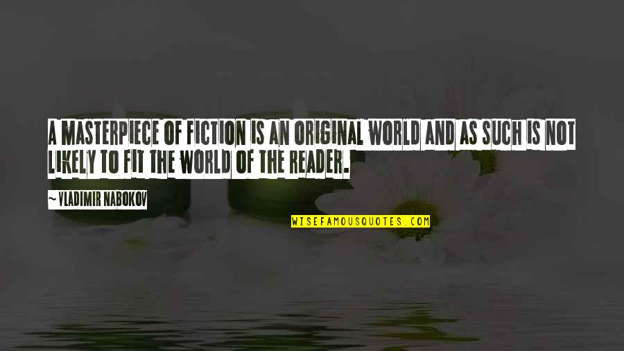 Fitchett Mann Quotes By Vladimir Nabokov: A masterpiece of fiction is an original world Fitchett Mann Quotes By Vladimir Nabokov: A masterpiece of fiction is an original world