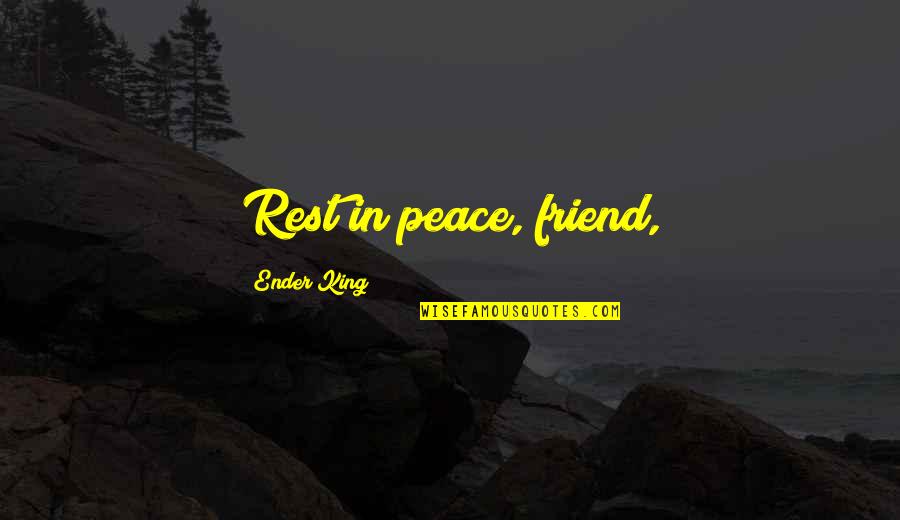 Fitchpatrick Jaci Quotes By Ender King: Rest in peace, friend, Fitchpatrick Jaci Quotes By Ender King: Rest in peace, friend,