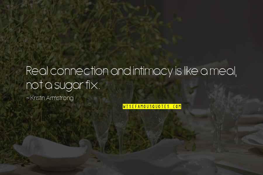 Fiterman Bmcc Quotes By Kristin Armstrong: Real connection and intimacy is like a meal,