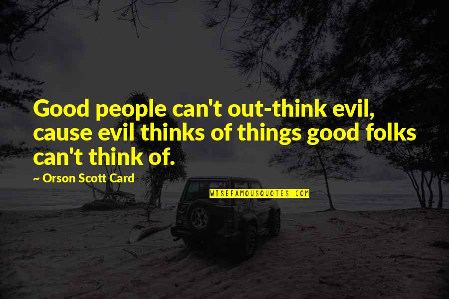 Fiterman Hall Quotes By Orson Scott Card: Good people can't out-think evil, cause evil thinks
