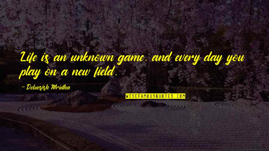 Fiti Quotes By Debasish Mridha: Life is an unknown game, and every day