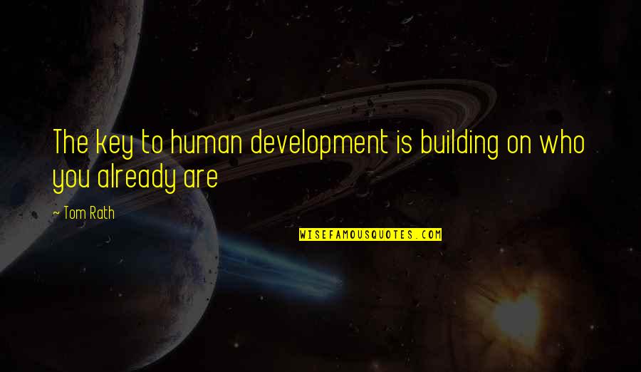 Fiting Quotes By Tom Rath: The key to human development is building on