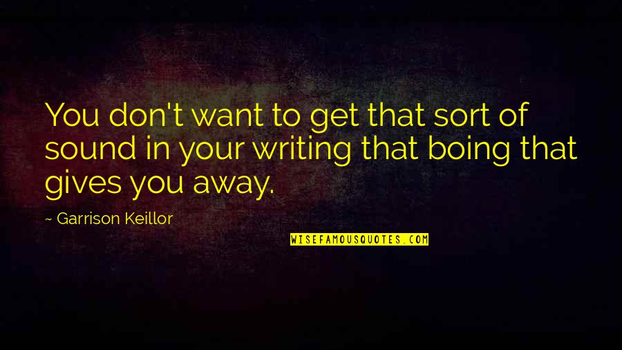 Fitly Joined Quotes By Garrison Keillor: You don't want to get that sort of