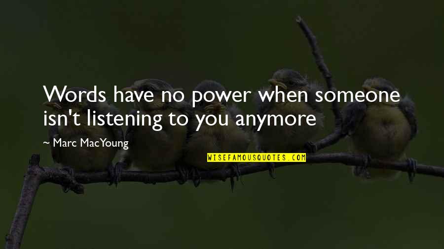 Fitly Joined Quotes By Marc MacYoung: Words have no power when someone isn't listening