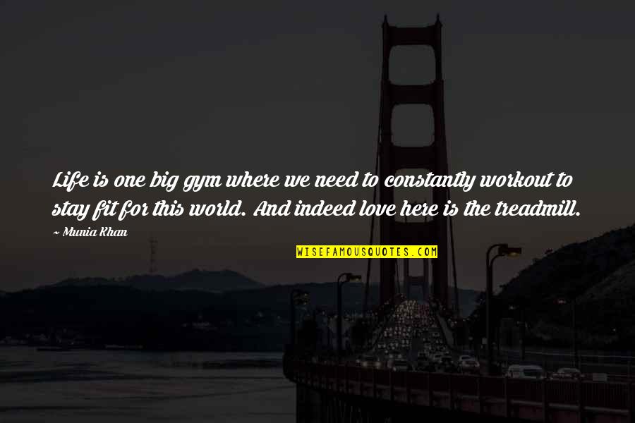 Fitness And Exercise Quotes By Munia Khan: Life is one big gym where we need