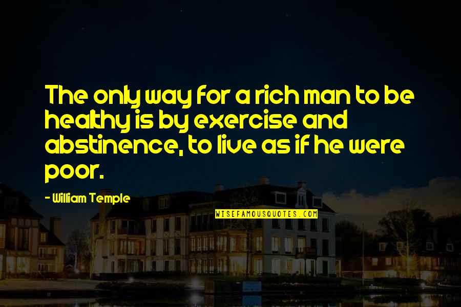 Fitness And Exercise Quotes By William Temple: The only way for a rich man to