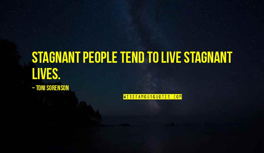 Fitness And Happiness Quotes By Toni Sorenson: Stagnant people tend to live stagnant lives.