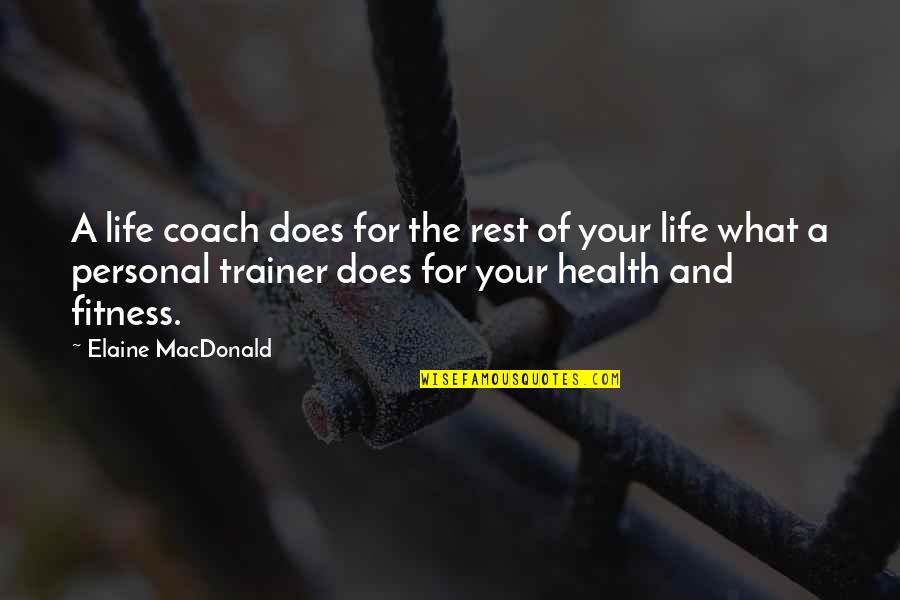 Fitness And Health Quotes By Elaine MacDonald: A life coach does for the rest of