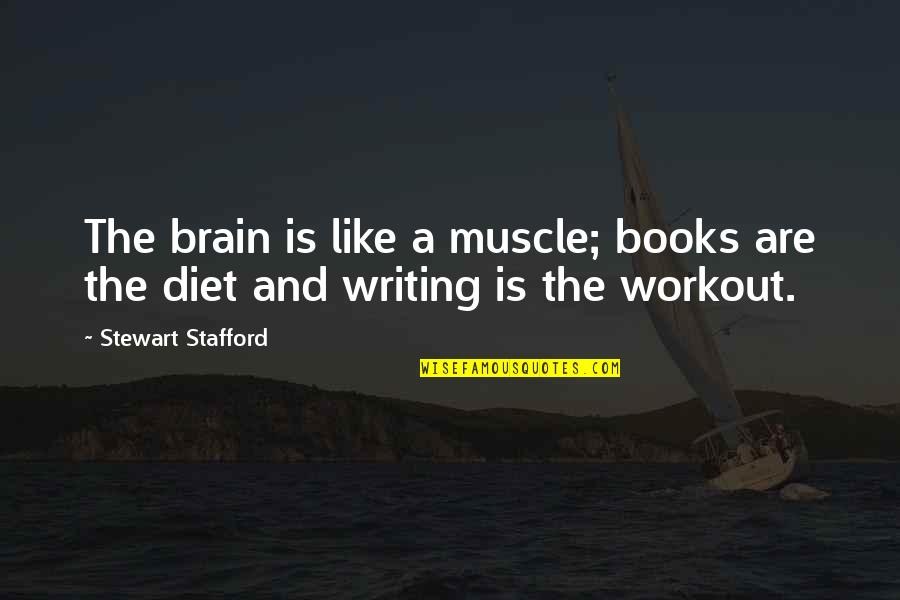 Fitness And Health Quotes By Stewart Stafford: The brain is like a muscle; books are