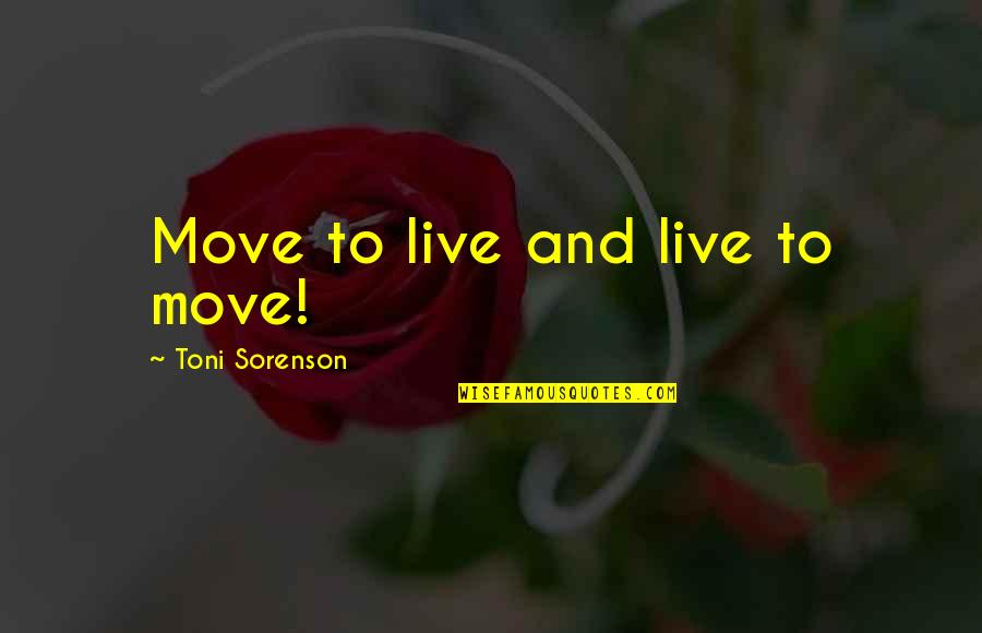 Fitness And Health Quotes By Toni Sorenson: Move to live and live to move!