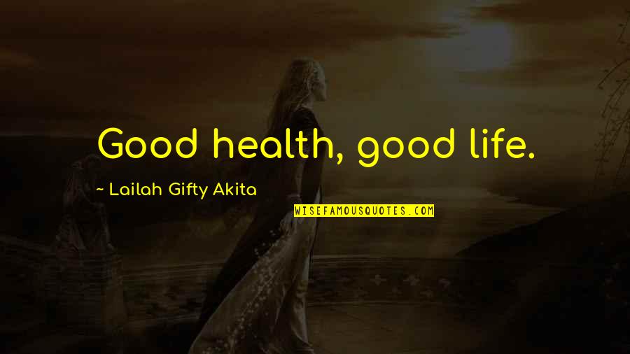 Fitness And Life Quotes By Lailah Gifty Akita: Good health, good life.