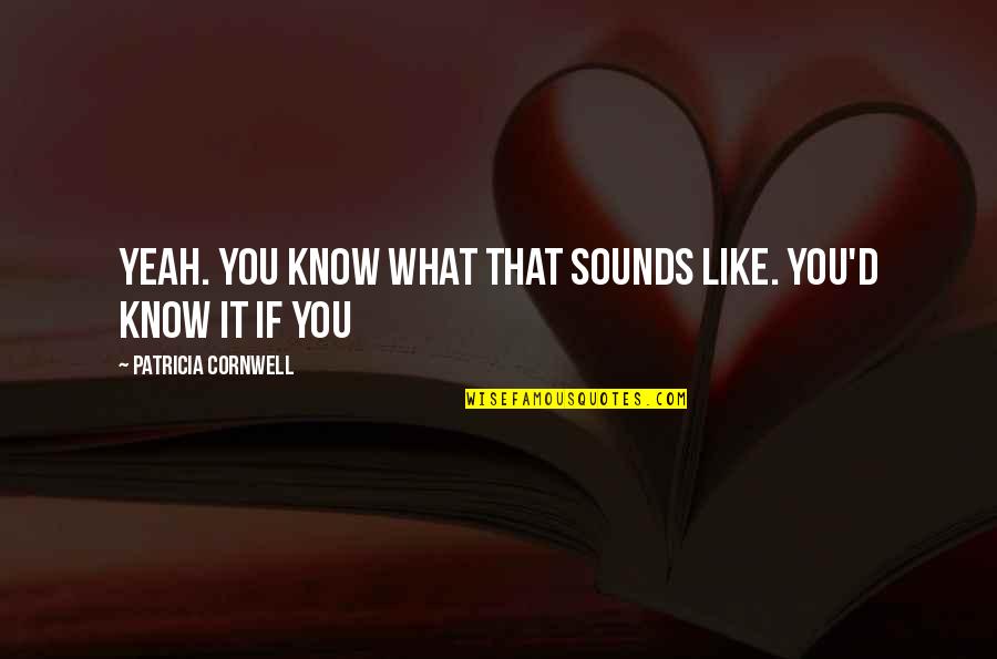 Fitness And Mind Quotes By Patricia Cornwell: Yeah. You know what that sounds like. You'd