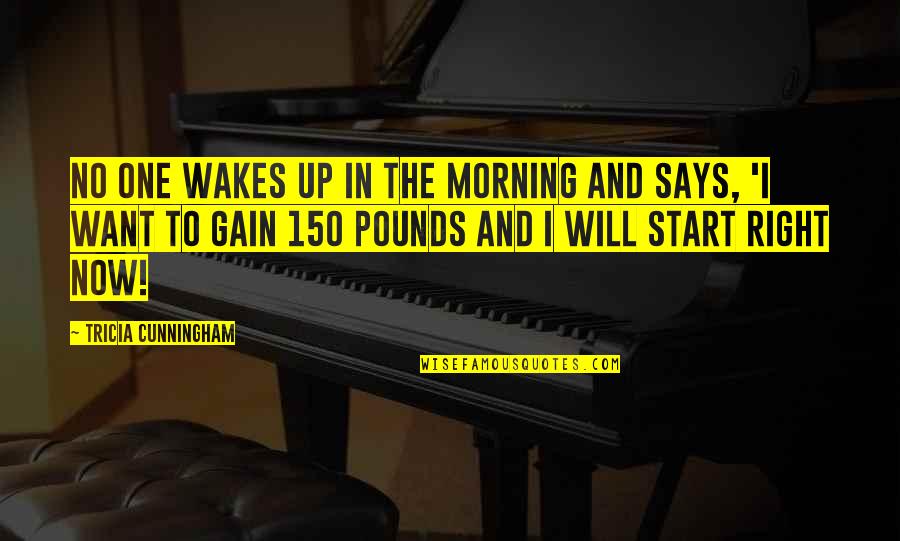 Fitness And Motivation Quotes By Tricia Cunningham: No one wakes up in the morning and