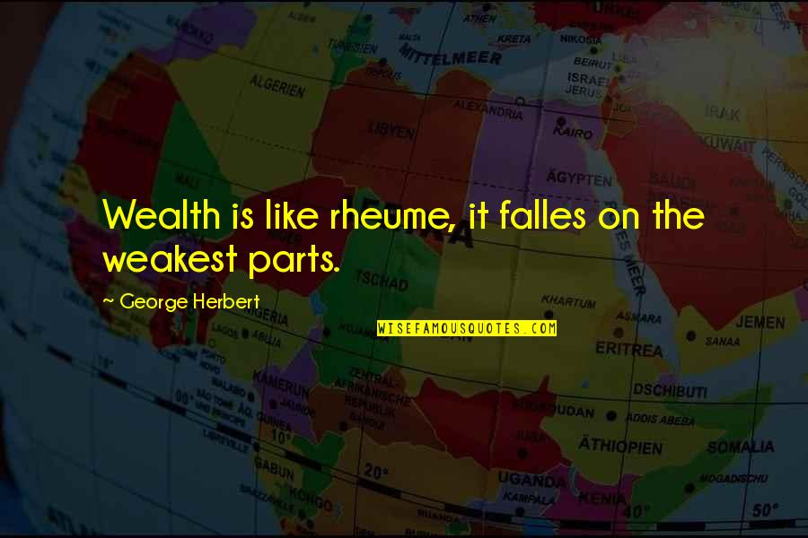 Fitness And Nutrition Motivational Quotes By George Herbert: Wealth is like rheume, it falles on the