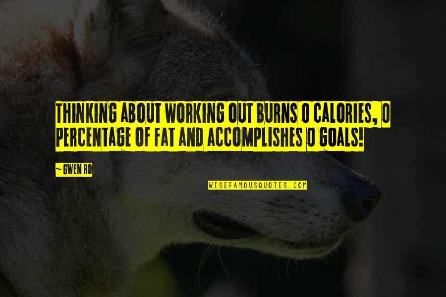 Fitness And Working Out Quotes By Gwen Ro: Thinking about working out burns Fitness And Working Out Quotes By Gwen Ro: Thinking about working out burns