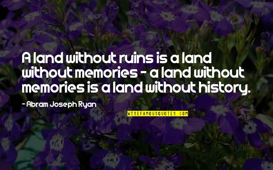 Fitness Apparel Quotes By Abram Joseph Ryan: A land without ruins is a land without