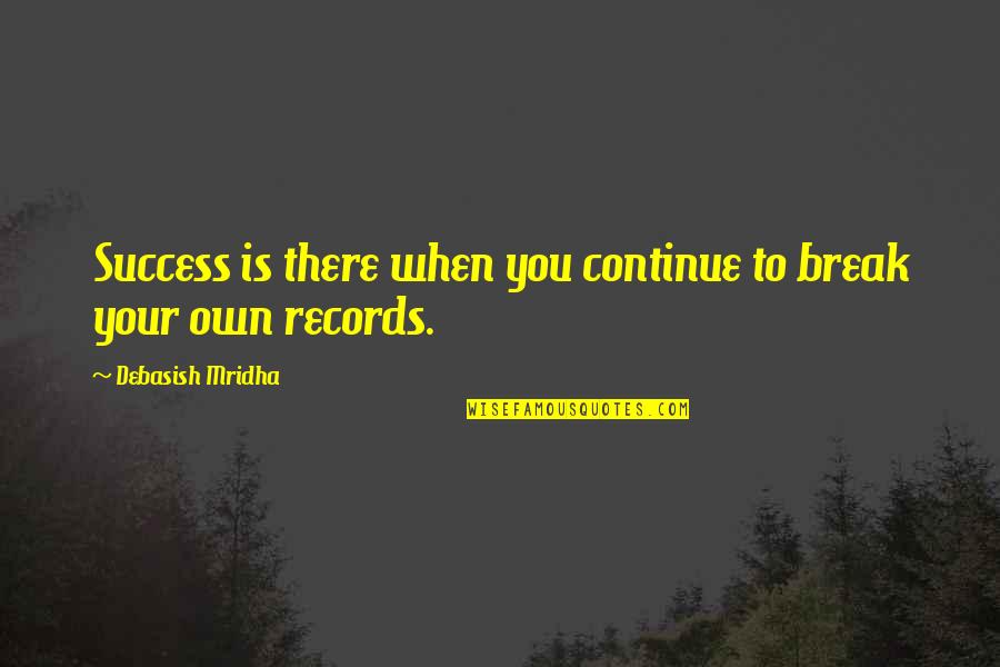 Fitness Balance Quotes By Debasish Mridha: Success is there when you continue to break