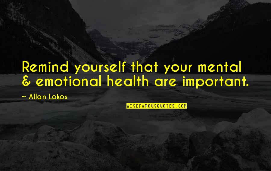 Fitness Being A Lifestyle Quotes By Allan Lokos: Remind yourself that your mental & emotional health