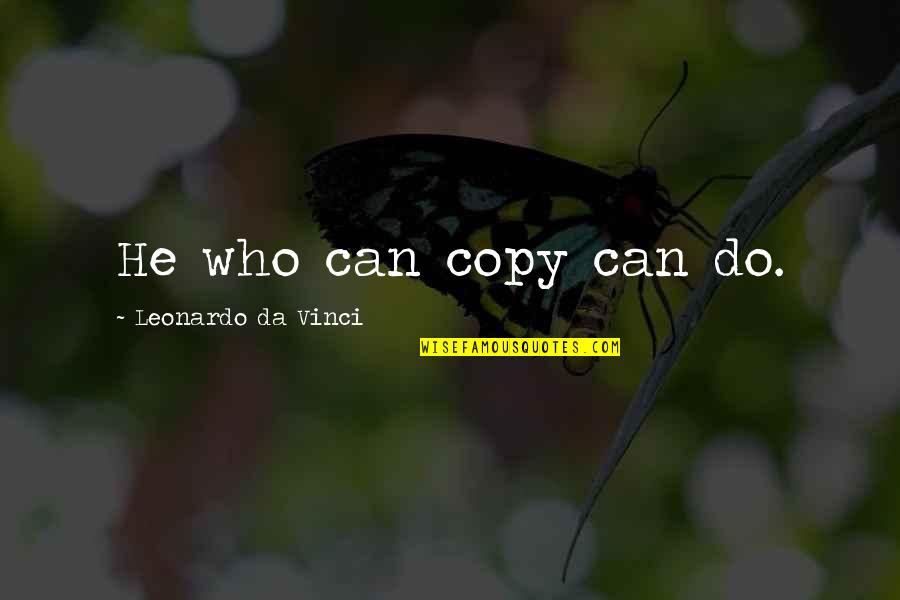 Fitness Being A Lifestyle Quotes By Leonardo Da Vinci: He who can copy can do.