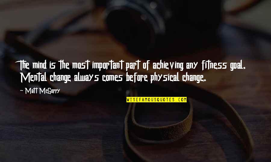 Fitness Change Quotes By Matt McGorry: The mind is the most important part of