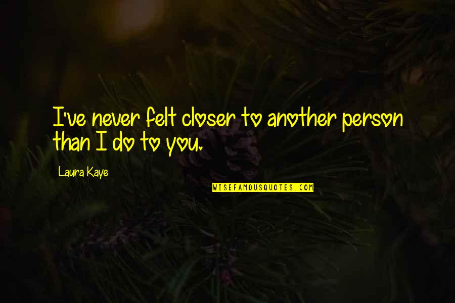 Fitness Clothing Quotes By Laura Kaye: I've never felt closer to another person than