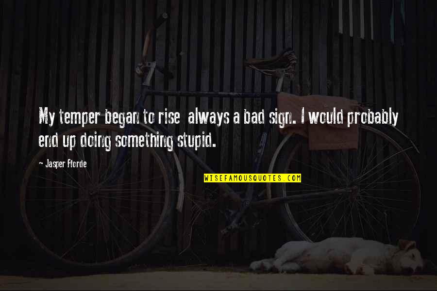 Fitness Experts Quotes By Jasper Fforde: My temper began to rise always a bad