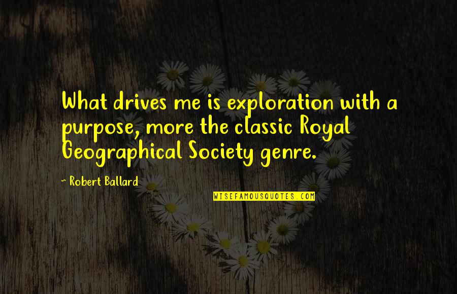 Fitness Freaks Quotes By Robert Ballard: What drives me is exploration with a purpose,