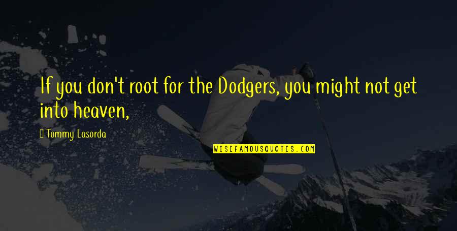Fitness Gains Quotes By Tommy Lasorda: If you don't root for the Dodgers, you