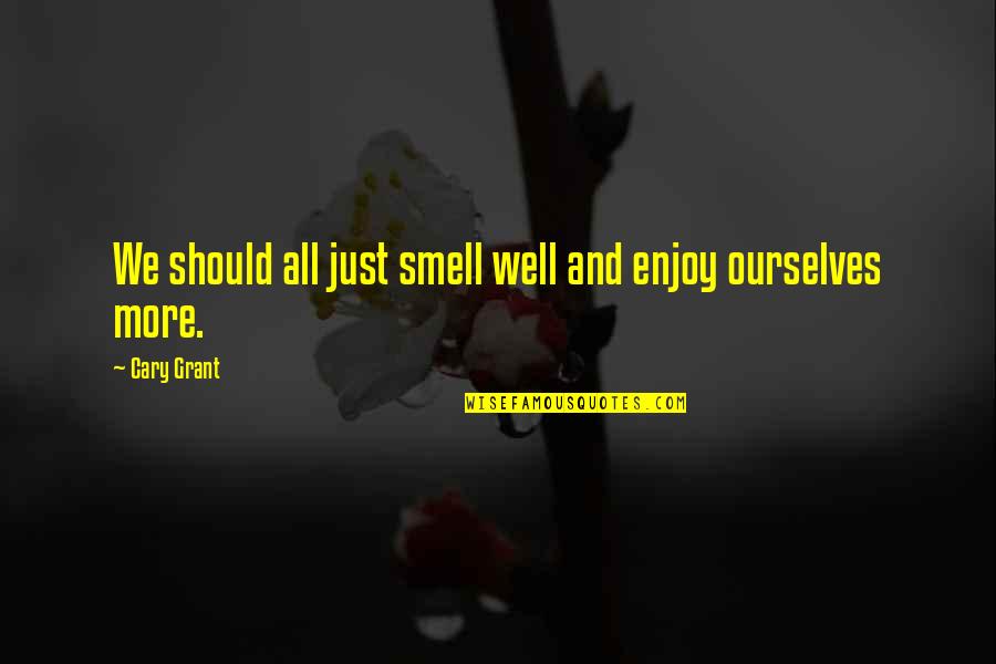 Fitness Health Inspirational Quotes By Cary Grant: We should all just smell well and enjoy