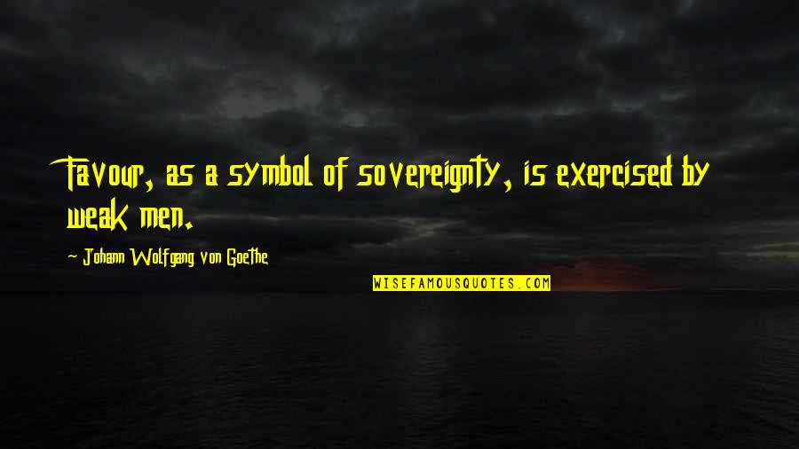 Fitness Health Inspirational Quotes By Johann Wolfgang Von Goethe: Favour, as a symbol of sovereignty, is exercised