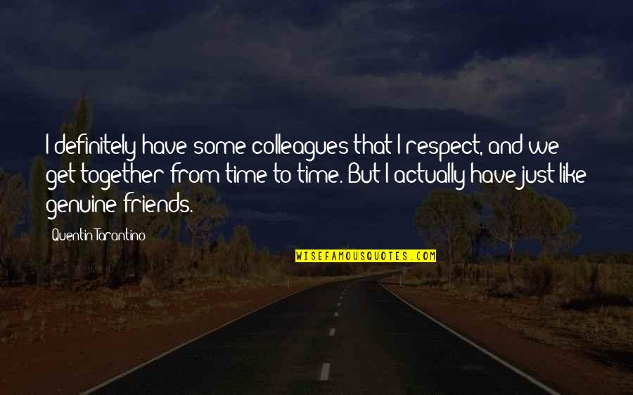 Fitness Health Inspirational Quotes By Quentin Tarantino: I definitely have some colleagues that I respect,