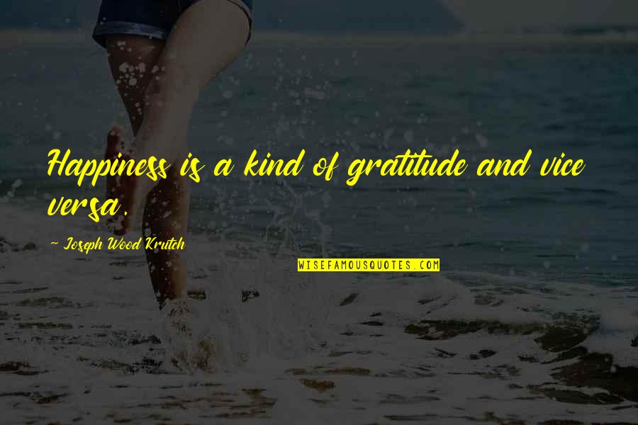 Fitness Injury Quotes By Joseph Wood Krutch: Happiness is a kind of gratitude and vice