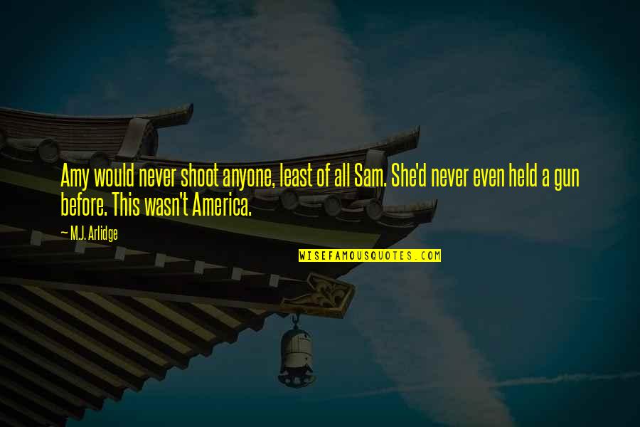 Fitness Instagram Quotes By M.J. Arlidge: Amy would never shoot anyone, least of all Fitness Instagram Quotes By M.J. Arlidge: Amy would never shoot anyone, least of all
