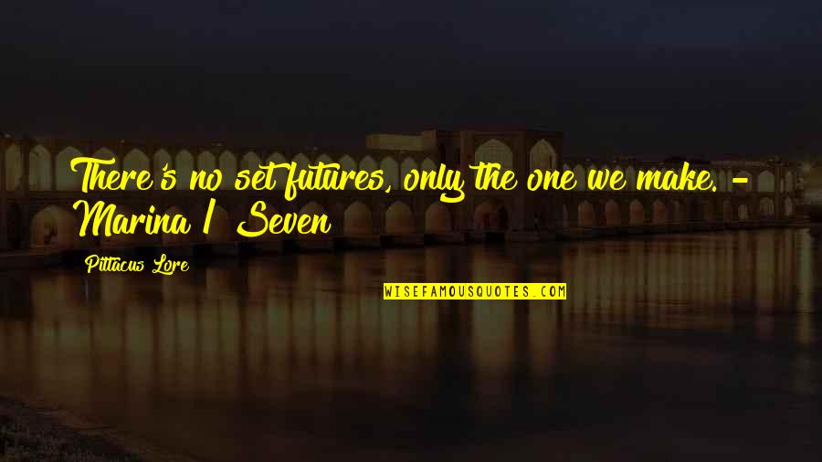 Fitness Instructors Quotes By Pittacus Lore: There's no set futures, only the one we Fitness Instructors Quotes By Pittacus Lore: There's no set futures, only the one we