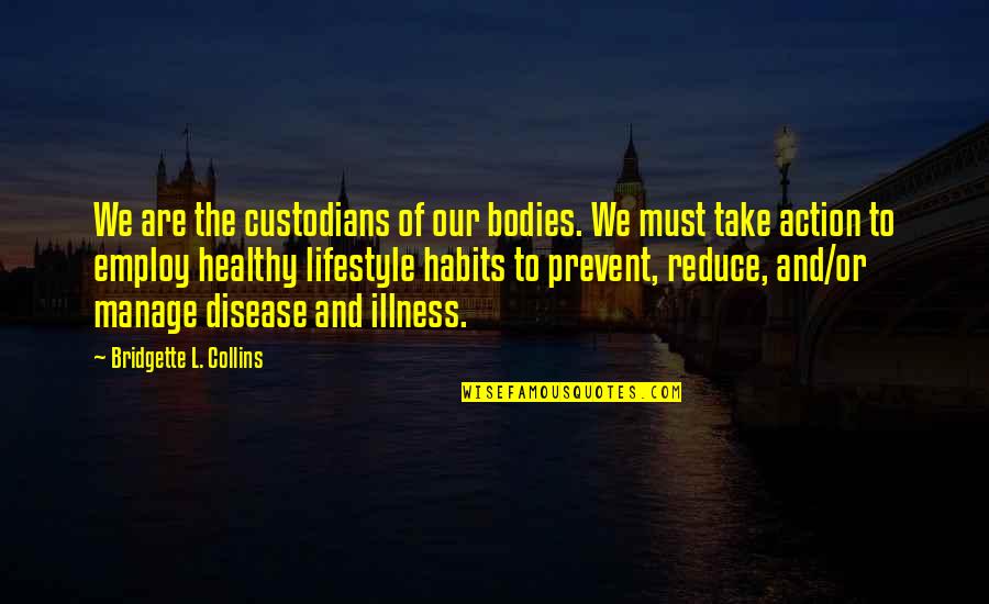 Fitness Is A Lifestyle Quotes By Bridgette L. Collins: We are the custodians of our bodies. We