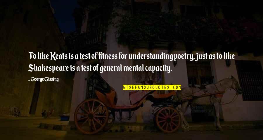 Fitness Is Mental Quotes By George Gissing: To like Keats is a test of fitness