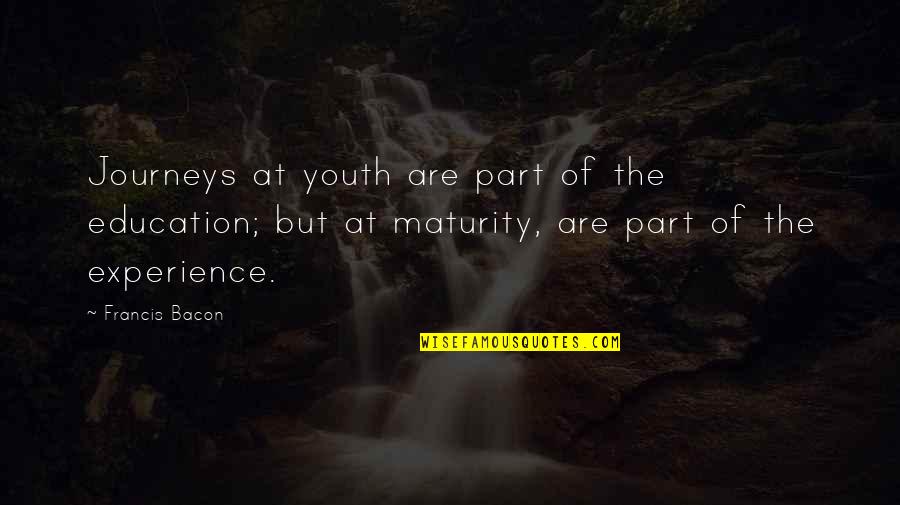 Fitness Motivation Quotes By Francis Bacon: Journeys at youth are part of the education;