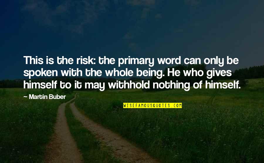 Fitness Motivation Quotes By Martin Buber: This is the risk: the primary word can