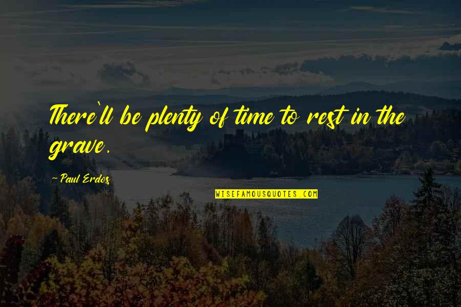 Fitness Motivational Short Quotes By Paul Erdos: There'll be plenty of time to rest in Fitness Motivational Short Quotes By Paul Erdos: There'll be plenty of time to rest in