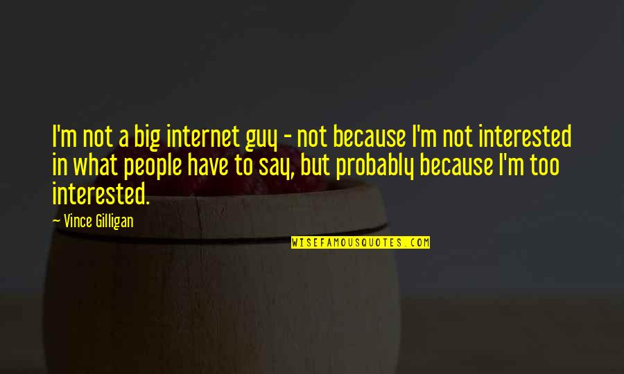 Fitness Movie Quotes By Vince Gilligan: I'm not a big internet guy - not