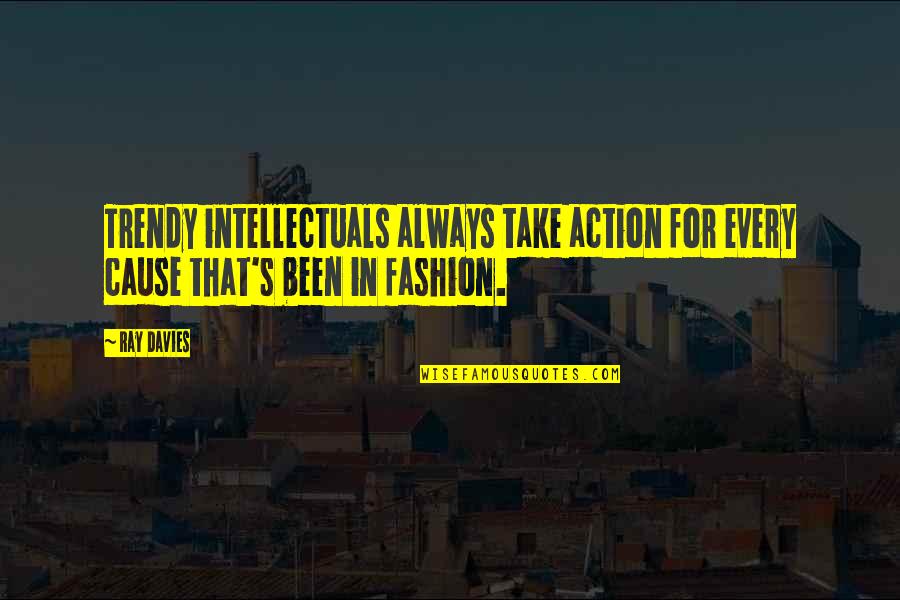 Fitness Picture Quotes By Ray Davies: Trendy intellectuals always take action for every cause
