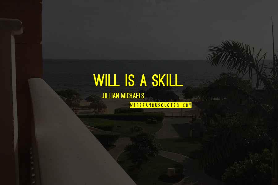 Fitness Quotes By Jillian Michaels: Will is a skill.