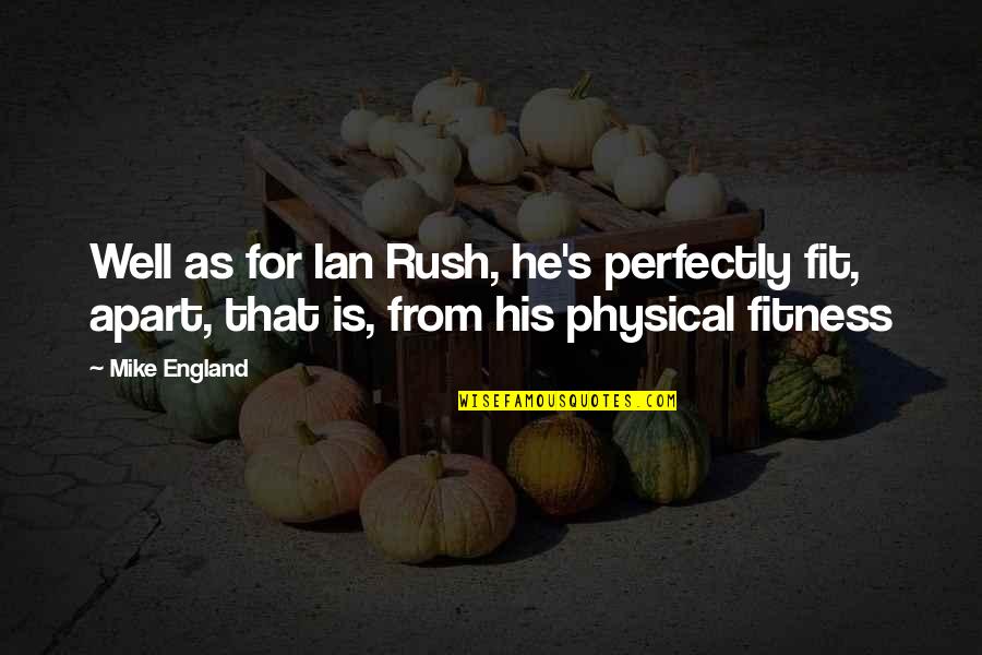 Fitness Quotes By Mike England: Well as for Ian Rush, he's perfectly fit,