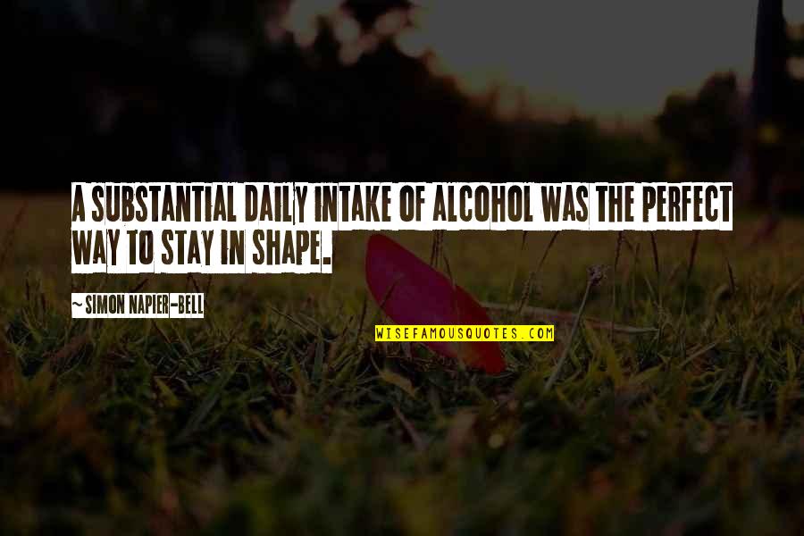 Fitness Quotes By Simon Napier-Bell: A substantial daily intake of alcohol was the