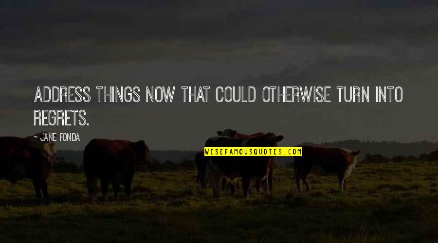 Fitness Restart Quotes By Jane Fonda: Address things now that could otherwise turn into